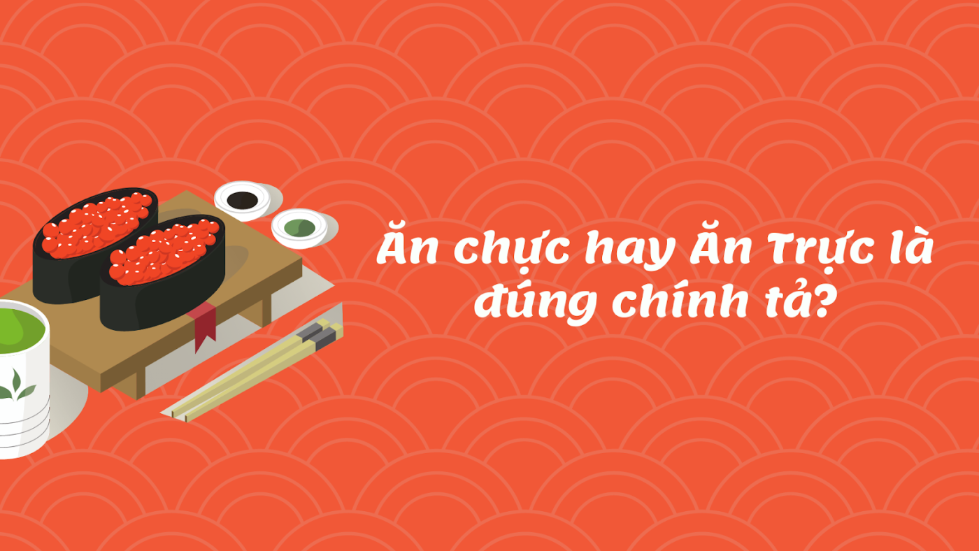 Ăn Chực hay Ăn Trực đúng chính tả trong Tiếng Việt