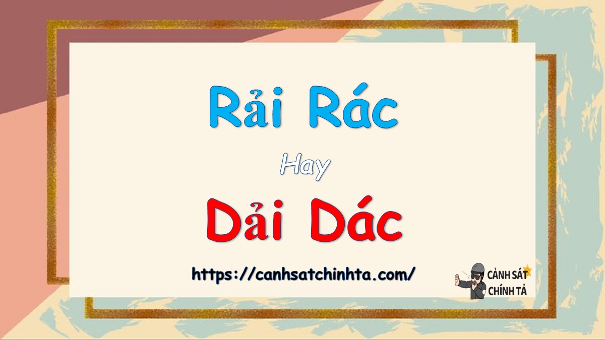 Rải rác hay dải dác là đúng chính tả?