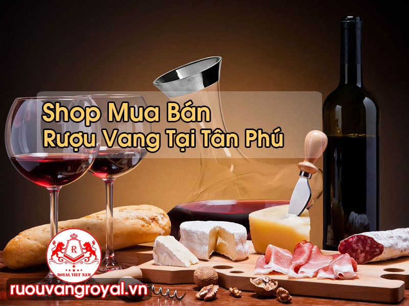 Rượu Vang Tại Tân Phú Chính Hãng Xuất Xứ Dõ Dàng