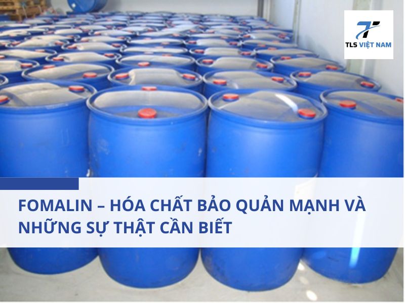 Fomalin – Hóa Chất Bảo Quản Mạnh Và Những Sự Thật Cần Biết