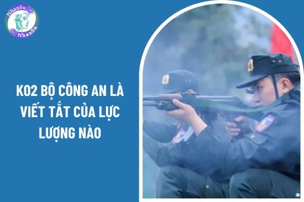 K02 Bộ Công an là viết tắt của lực lượng nào? Tuyển chọn công dân vào Cảnh sát cơ động ra sao?