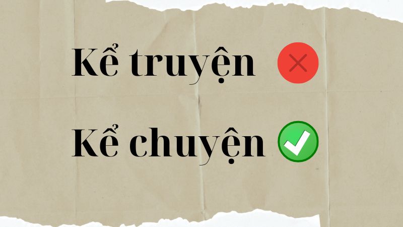 Kể chuyện hay kể truyện đúng chính tả? Nghĩa là gì?