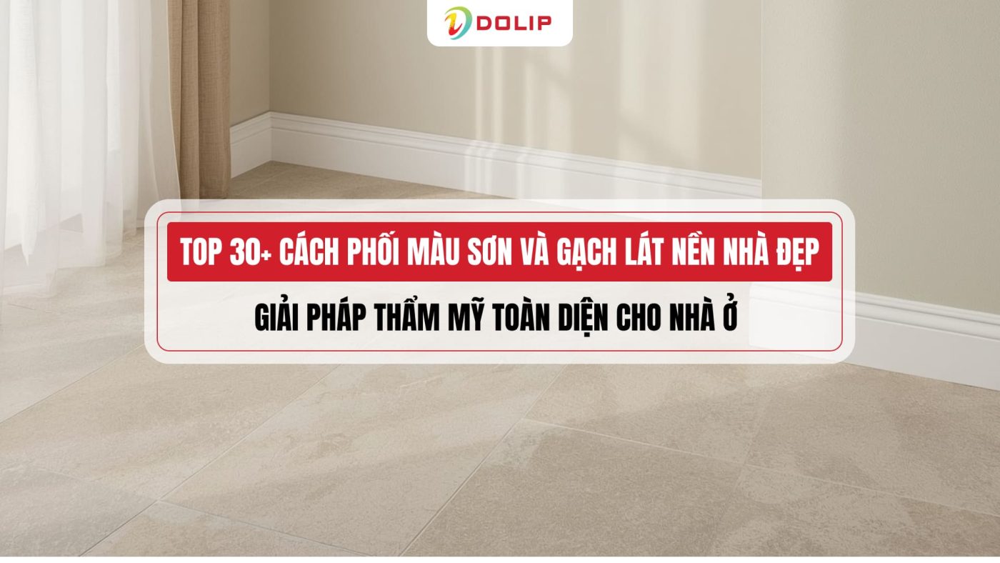 Top 30+ cách phối màu sơn và gạch lát nền nhà – giải pháp thẩm mỹ toàn diện cho nhà ở