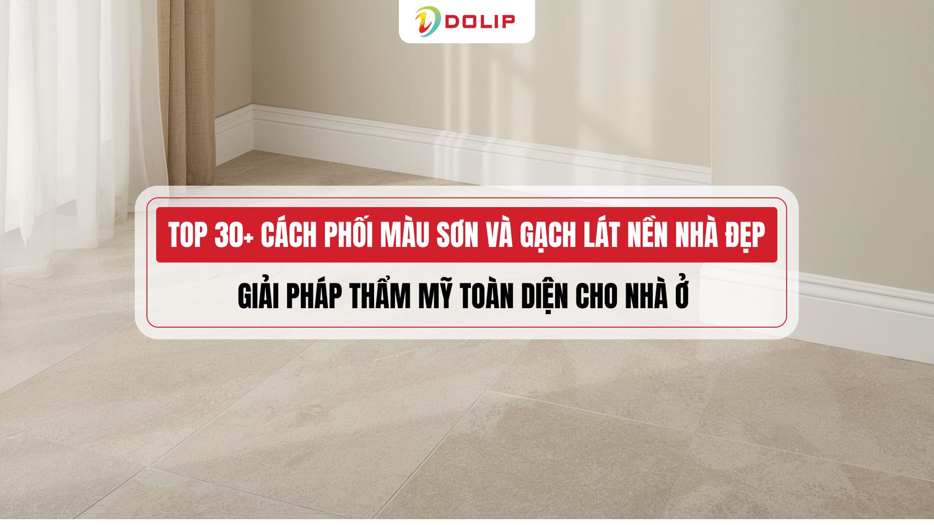 TOP 30+ cách phối màu sơn và gạch lát nền nhà đẹp - giải pháp thẩm mỹ toàn diện cho nhà ở