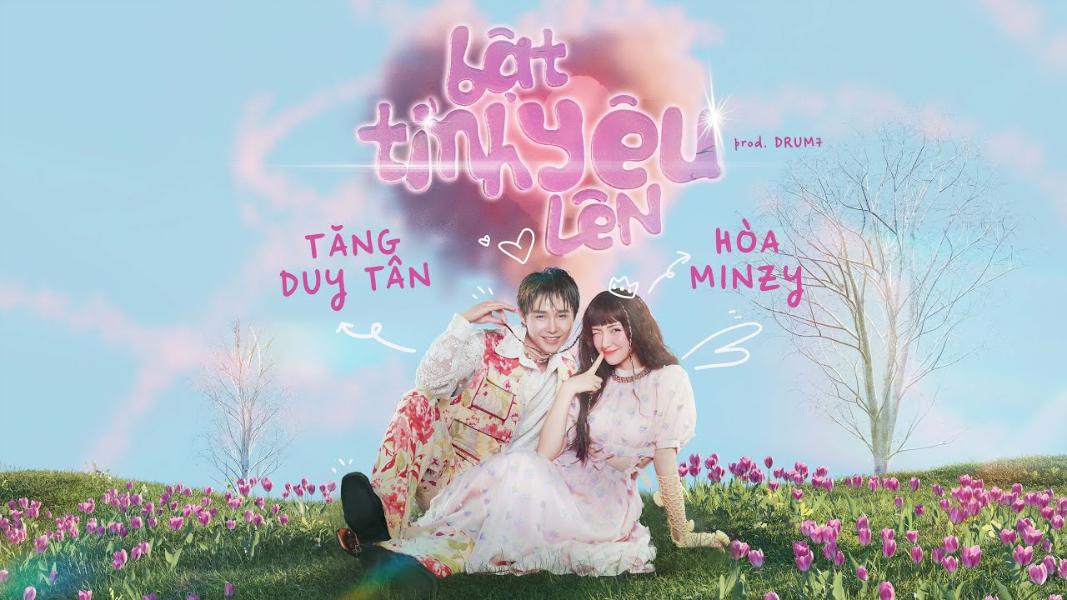 nhac-hot-tiktok-18-bat-tinh-yeu-len-hoa-minzy-tang-duy-tan