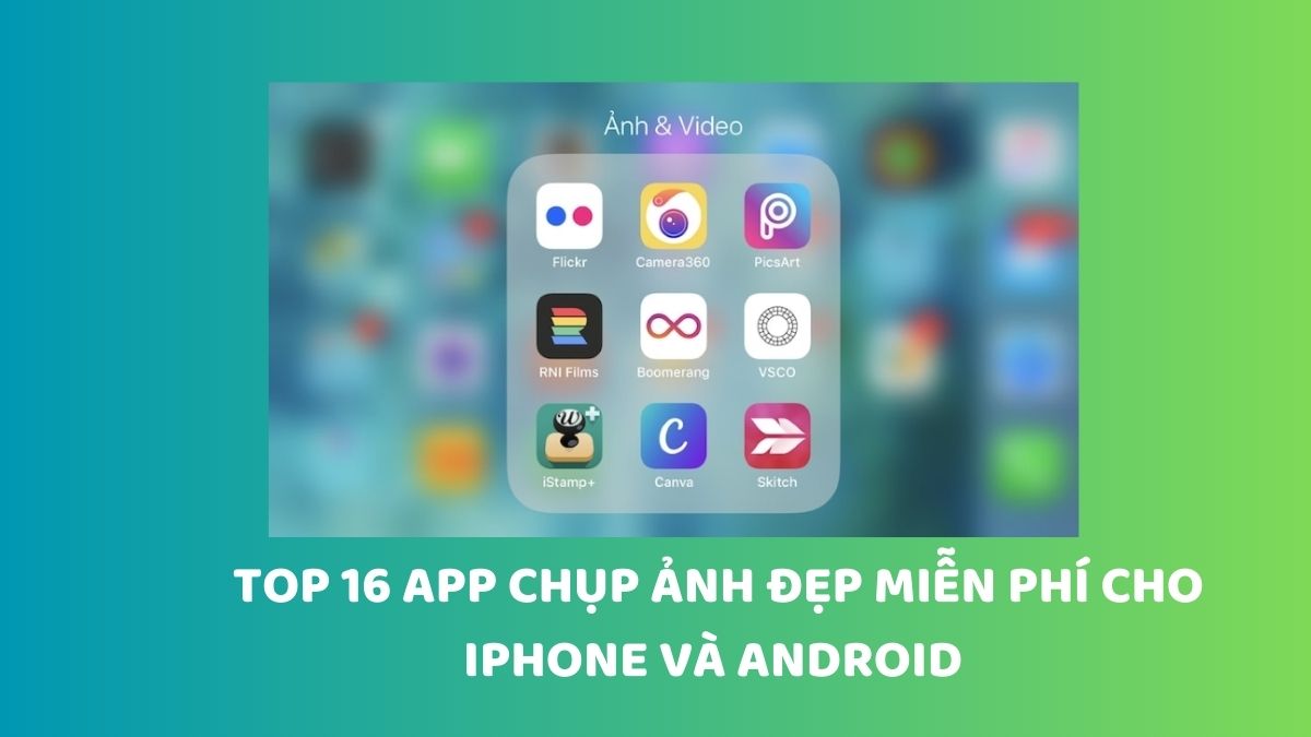 16 app chụp ảnh đẹp nhất 2026 miễn phí cho iPhone, Android
