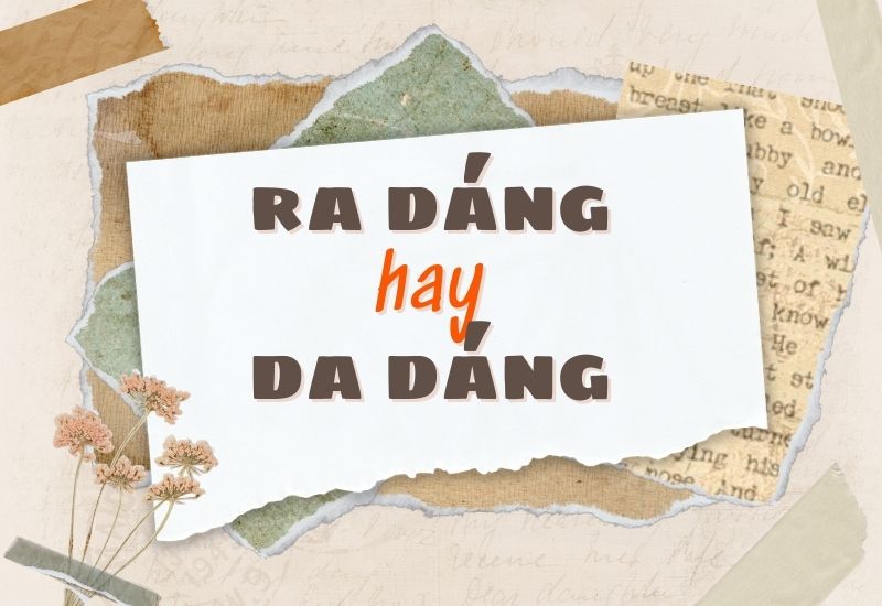 Ra dáng hay da dáng đúng chính tả?