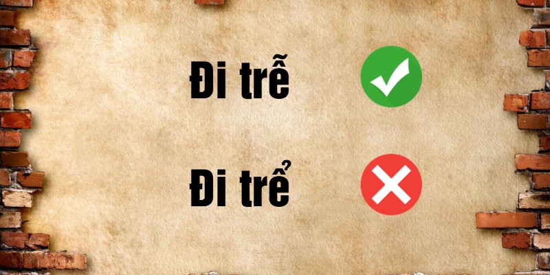 Đi trể hay đi trễ đúng chính tả?