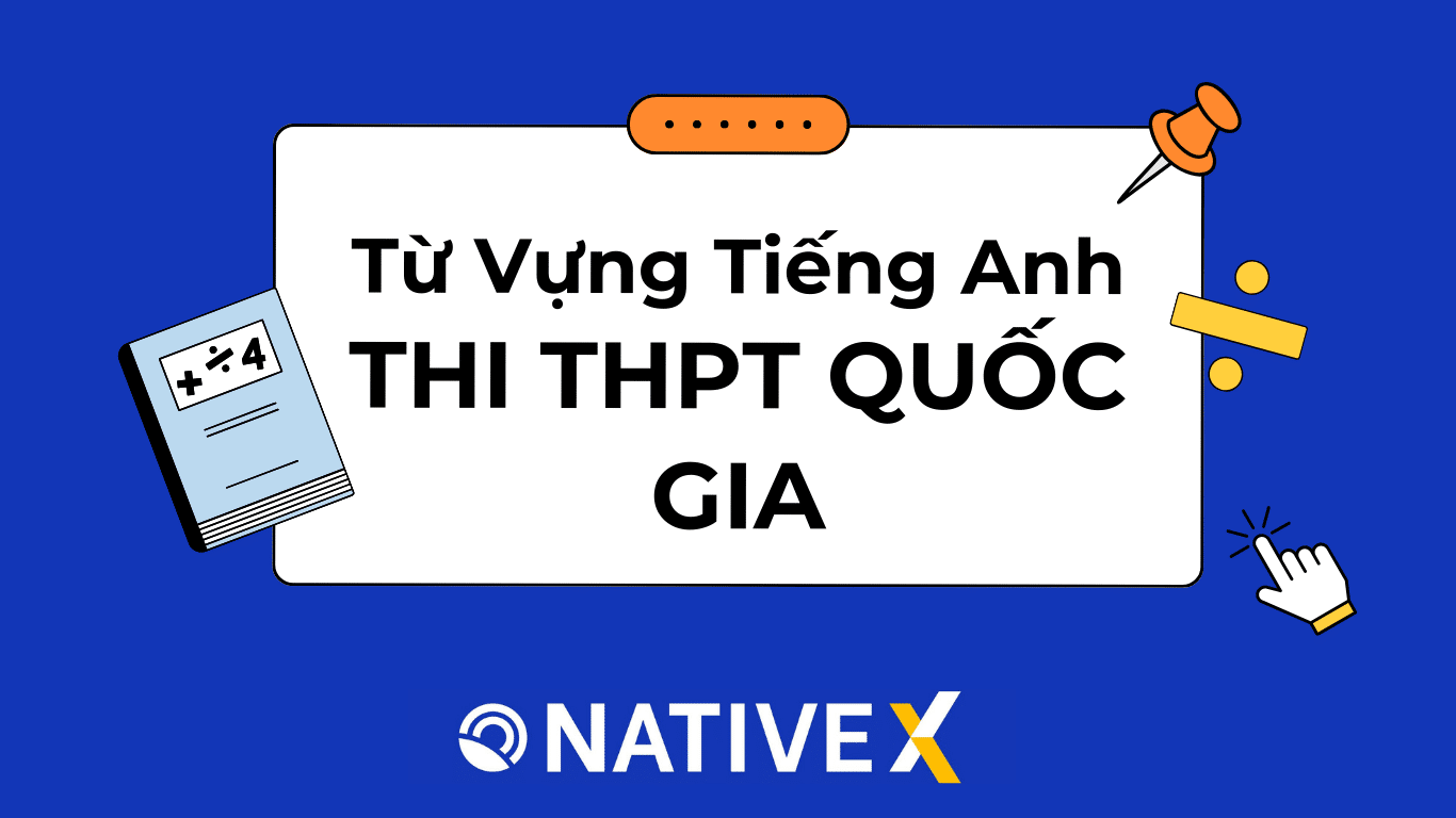 TỪ VỰNG TIẾNG ANH THI THPT QUỐC GIA
