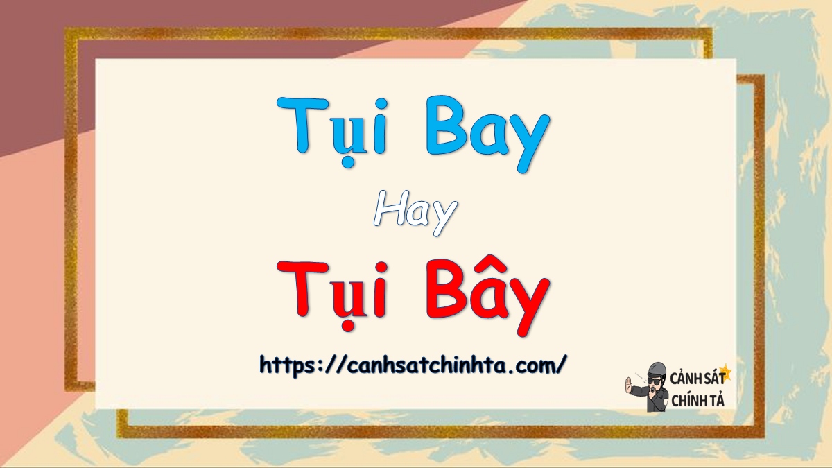 Tụi bay hay Tụi bây là đúng chính tả?