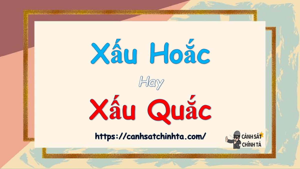 Xấu hoắc hay xấu quắc là đúng chính tả?