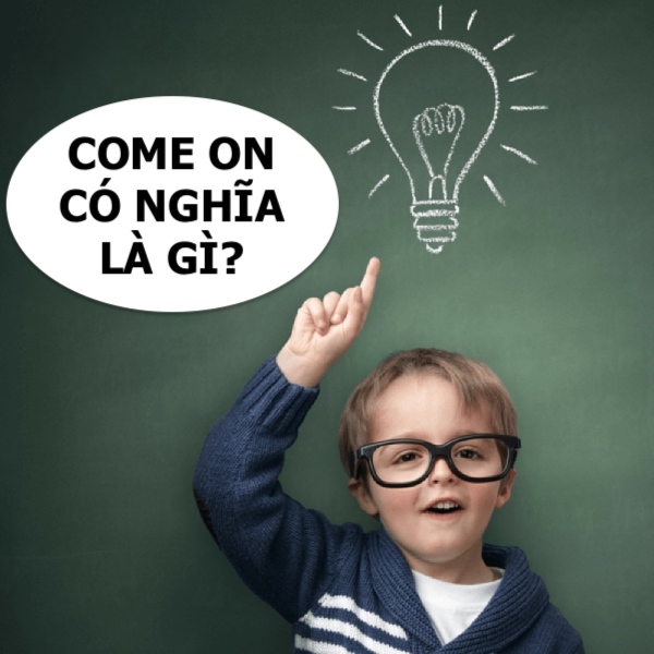 come on nghĩa là gì