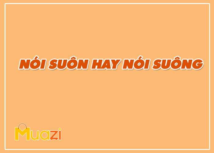 Nói suôn hay Nói suông là đúng chính tả tiếng Việt?