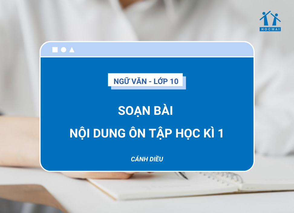 Soạn bài Nội dung ôn tập học kì 1 Ngữ Văn 10 Cánh Diều