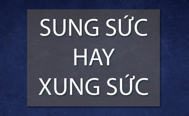 Viết Sung sức hay xung sức mới đúng chính tả vậy?