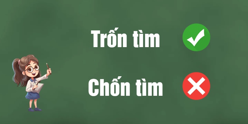 Bí quyết viết đúng: Chốn tìm hay trốn tìm mới chính xác?