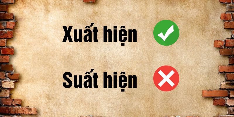 Xuất hiện hay suất hiện đúng chính tả? Mẹo ghi nhớ