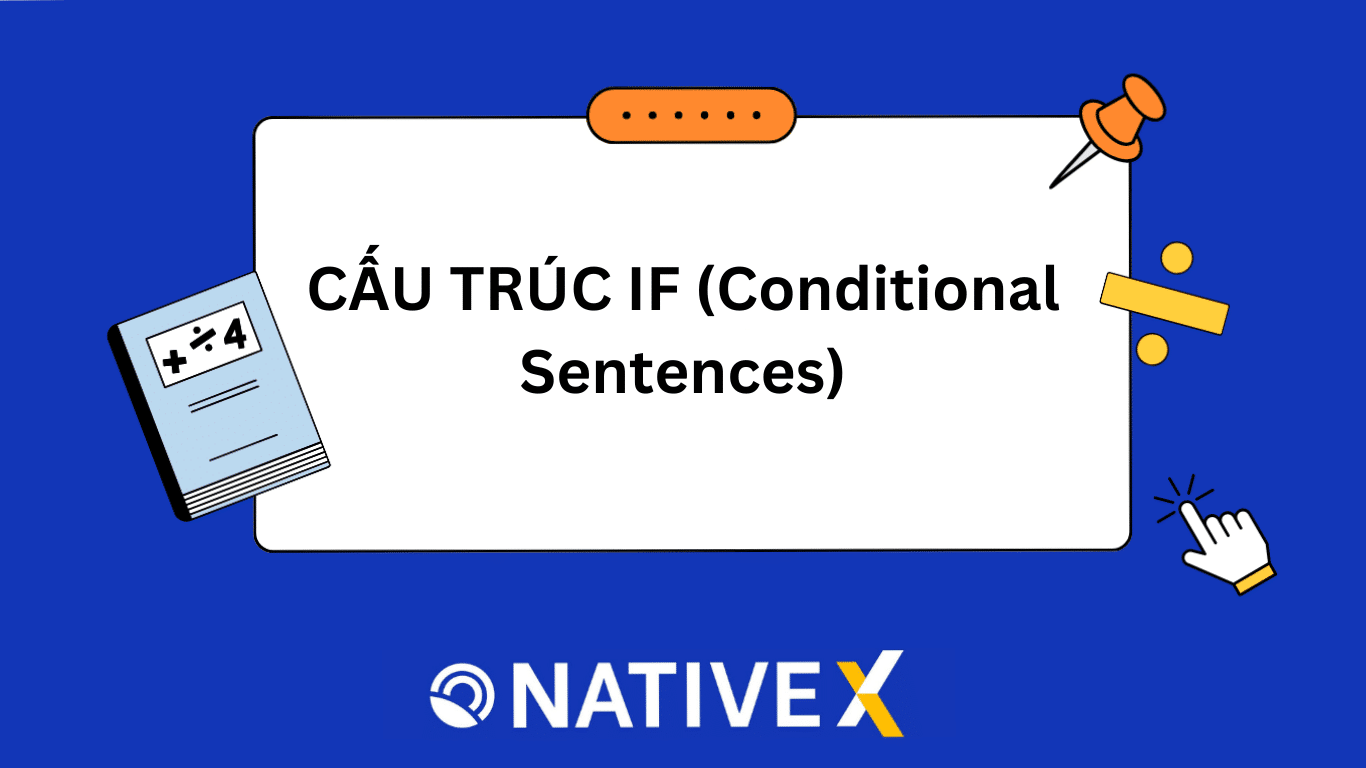 CẤU TRÚC IF (Conditional Sentences): Cách dùng, bài tập