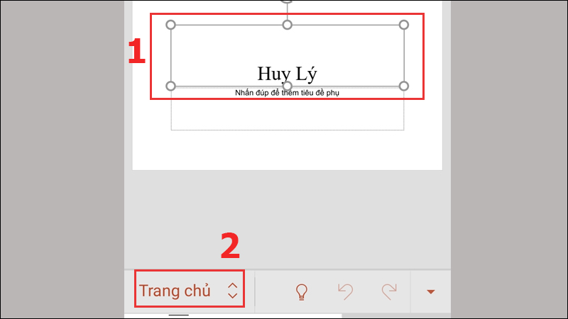 Nhấn vào đối tượng thêm hiệu ứng (1) và tiếp đó chọn Trang chủ (2)