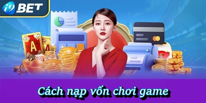 Cách nạp vốn chơi game
