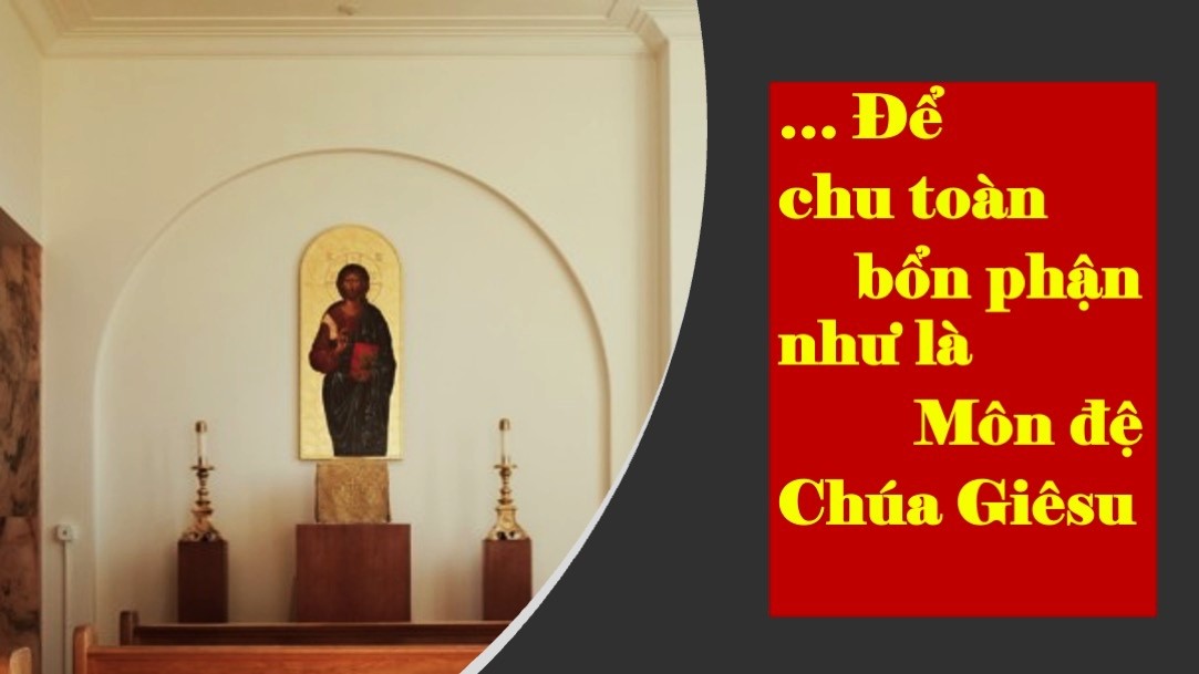 ĐỂ CHU TOÀN BỔN PHẬN NHƯ LÀ MÔN ĐỆ CHÚA GIÊSU