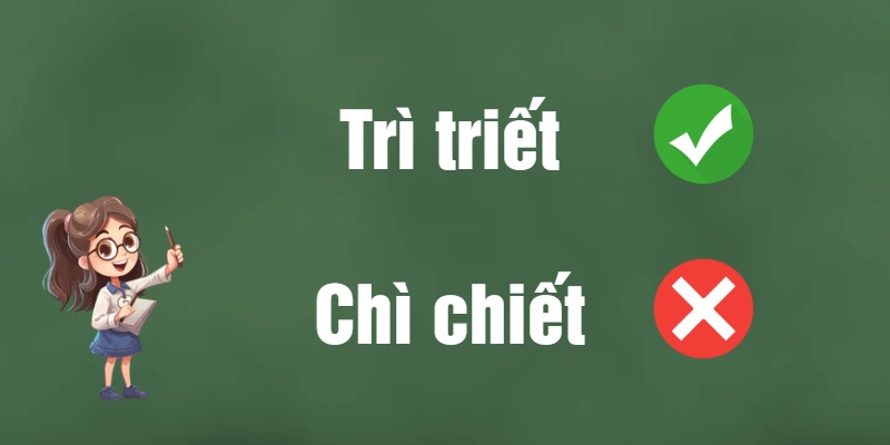 Chì chiết hay trì triết? Hướng dẫn dùng từ chính xác để không nhầm lẫn