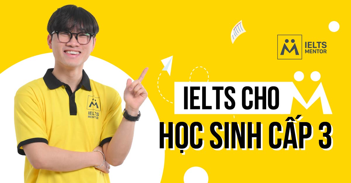 IELTS cho học sinh cấp 3: Nên học từ khi nào và học như thế nào là hiệu quả?