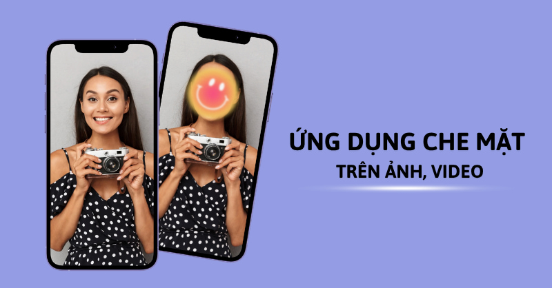 TOP 5 app che mặt trên ảnh, video an toàn, dễ sử dụng